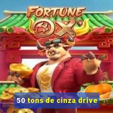 50 tons de cinza drive